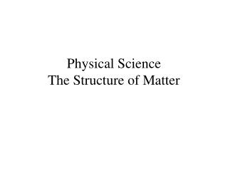 Physical Science The Structure of Matter