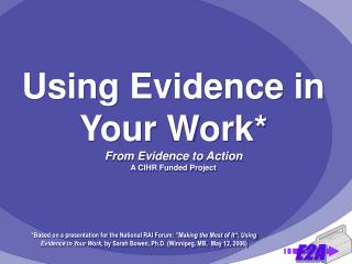 Using Evidence in Your Work* From Evidence to Action A CIHR Funded Project
