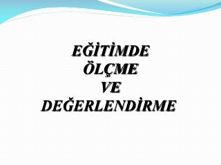 EĞİTİMDE ÖLÇME VE DEĞERLENDİRME