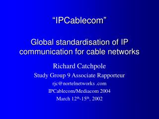 “ IPCablecom ” Global standardisation of IP communication for cable networks