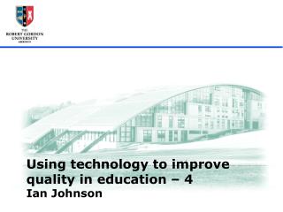 Using technology to improve quality in education – 4 Ian Johnson