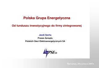 Polska Grupa Energetyczna Od funduszu inwestycyjnego do firmy zintegrowanej