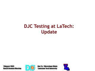 DJC Testing at LaTech: Update