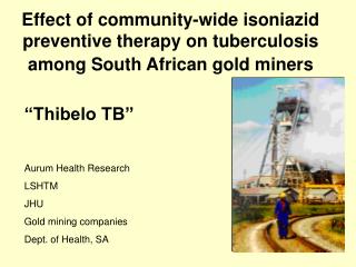 “Thibelo TB” Aurum Health Research LSHTM JHU Gold mining companies Dept. of Health, SA