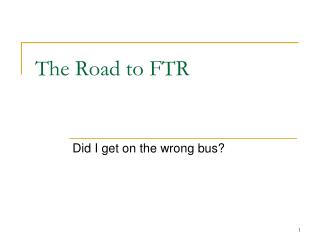 The Road to FTR