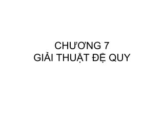 CHƯƠNG 7 GIẢI THUẬT ĐỆ QUY