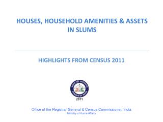 HOUSES, HOUSEHOLD AMENITIES &amp; ASSETS IN SLUMS