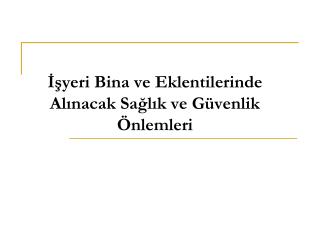 İşyeri Bina ve Eklentilerinde Alınacak Sağlık ve Güvenlik Önlemleri