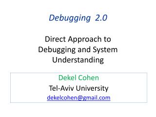 Debugging 2.0 Direct Approach to Debugging and System Understanding
