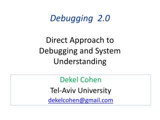 Debugging 2.0 Direct Approach to Debugging and System Understanding