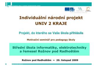 Individuální národní projekt UNIV 2 KRAJE Projekt, do kterého se Vaše škola přihlásila