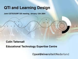 QTI and Learning Design Joint CETIS/SURF SiX meeting, January 12th 2004