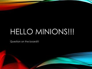 Hello Minions!!!