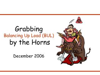 Grabbing Balancing Up Load (BUL) by the Horns December 2006