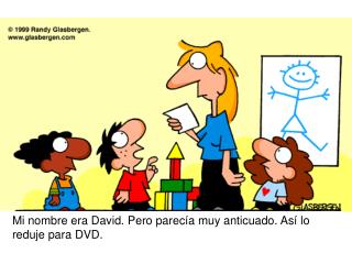 Mi nombre era David. Pero parecía muy anticuado. Así lo reduje para DVD.