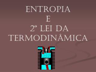 Entropia e 2º Lei da Termodinâmica