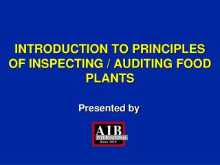 INTRODUCTION TO PRINCIPLES OF INSPECTING / AUDITING FOOD PLANTS