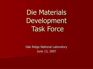 Die Materials Development Task Force