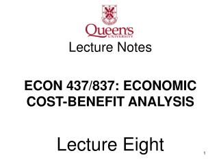 Lecture Notes ECON 437/837: ECONOMIC COST-BENEFIT ANALYSIS Lecture Eight