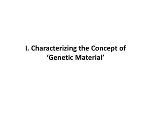 I. Characterizing the Concept of ‘Genetic M aterial’