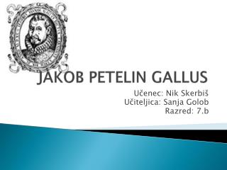 JAKOB PETELIN GALLUS