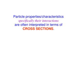 Particle properties/characteristics specifically their interactions