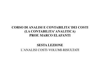 CORSO DI ANALISI E CONTABILITA’ DEI COSTI (LA CONTABILITA’ ANALITICA) PROF. MARCO ELAFANTI