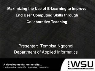 Presenter: Tembisa Ngqondi Department of Applied Informatics