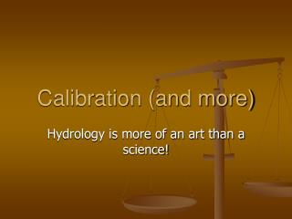 Calibration (and more)