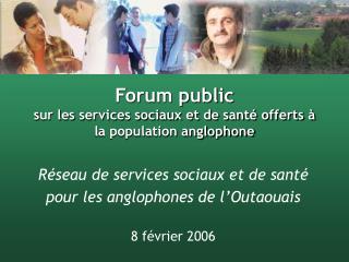 Forum public sur les services sociaux et de santé offerts à la population anglophone