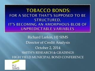 Richard Larkin, HJ SIMS Director of Credit Analysis October 2, 2014 SMITH’S RESEARCH &amp; GRADINGS