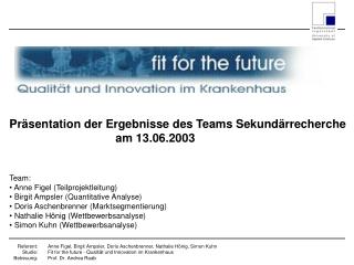 Präsentation der Ergebnisse des Teams Sekundärrecherche 			am 13.06.2003 Team: