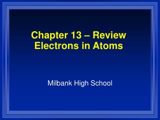 Chapter 13 – Review Electrons in Atoms