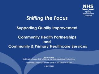 Martin Moffat Shifting the Focus: CHPs/Shifting the Balance of Care Project Lead