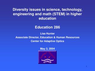 Lisa Hunter Associate Director, Education &amp; Human Resources Center for Adaptive Optics May 3, 2004