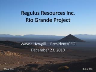 Regulus Resources Inc . Rio Grande Project