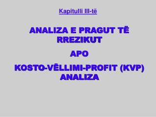 ANALIZA E PRAGUT TË RREZIKUT APO KOSTO-VËLLIMI-PROFIT (KVP) ANALIZA