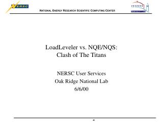 LoadLeveler vs. NQE/NQS: Clash of The Titans