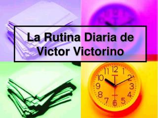 La Rutina Diaria de Victor Victorino