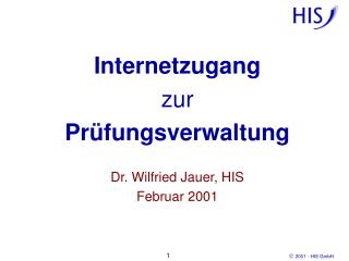 Internetzugang zur Prüfungsverwaltung Dr. Wilfried Jauer, HIS Februar 2001