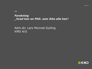 Forskning _hvad kan en PhD. som ikke alle kan ?