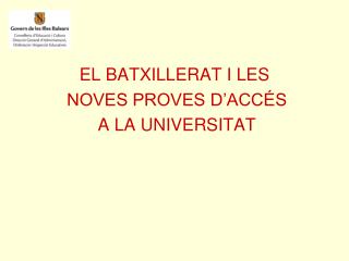 EL BATXILLERAT I LES NOVES PROVES D’ACCÉS A LA UNIVERSITAT