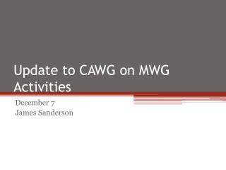 Update to CAWG on MWG Activities