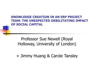 KNOWLEDGE CREATION IN AN ERP PROJECT TEAM: THE UNEXPECTED DEBILITATING IMPACT OF SOCIAL CAPITAL