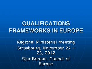 QUALIFICATIONS FRAMEWORKS IN EUROPE