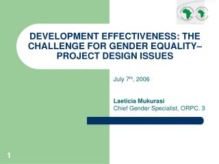 DEVELOPMENT EFFECTIVENESS: THE CHALLENGE FOR GENDER EQUALITY– PROJECT DESIGN ISSUES