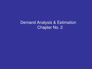 Demand Analysis &amp; Estimation Chapter No. 2