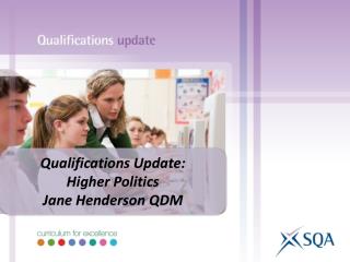 Qualifications Update: Higher Politics Jane Henderson QDM