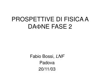 PROSPETTIVE DI FISICA A DA  NE FASE 2