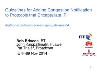 Bob Briscoe , BT John Kaippallimalil, Huawei Pat Thaler, Broadcom IETF-89 Nov 2014